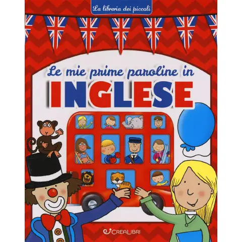 Le mie prime paroline in inglese. La libreria dei piccoli. Ediz. illustrata